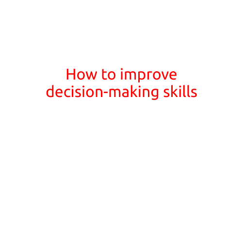 How to Improve Decision-Making Skills