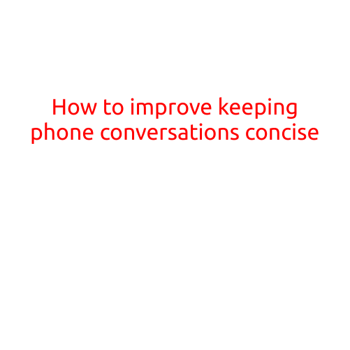 How to Improve Keeping Phone Conversations Concise