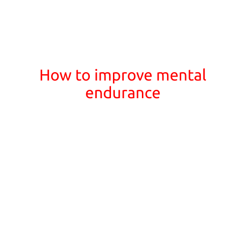 How to Improve Mental Endurance