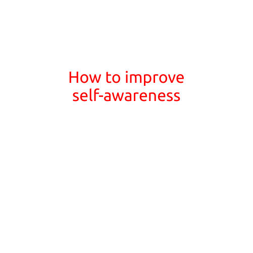 How to Improve Self-Awareness