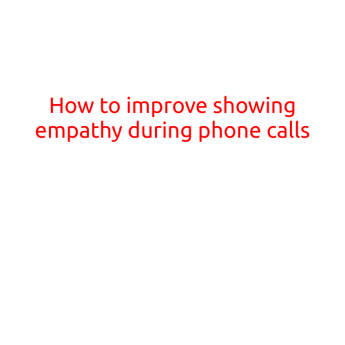 How to Improve Showing Empathy During Phone Calls