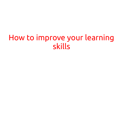 How to Improve Your Learning Skills