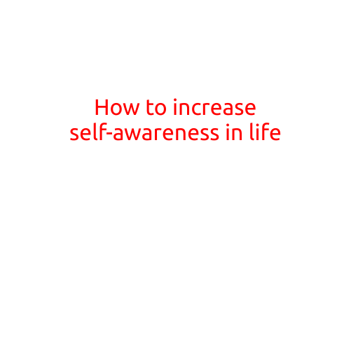 How to Increase Self-Awareness in Life