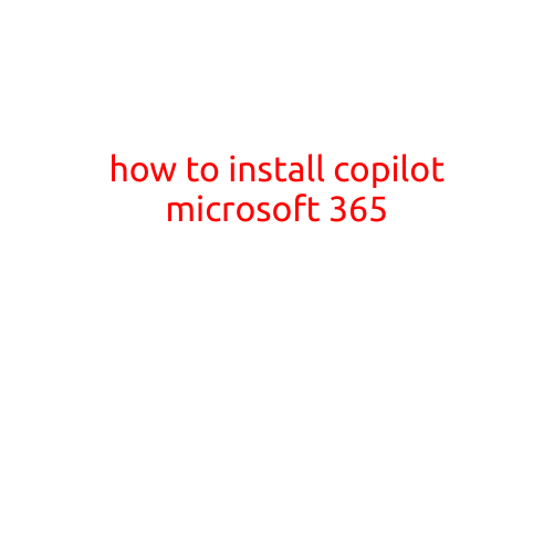 How to Install Copilot Microsoft 365: A Step-by-Step Guide