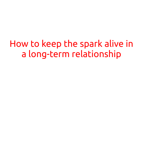 How to Keep the Spark Alive in a Long-Term Relationship