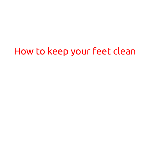 How to Keep Your Feet Clean