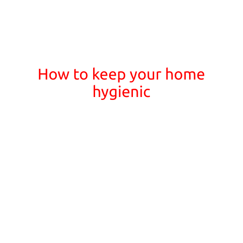 How to Keep Your Home Hygienic