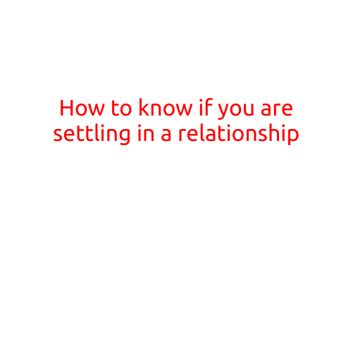 How to Know if You're Settling in a Relationship