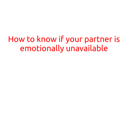 How to Know if Your Partner is Emotionally Unavailable