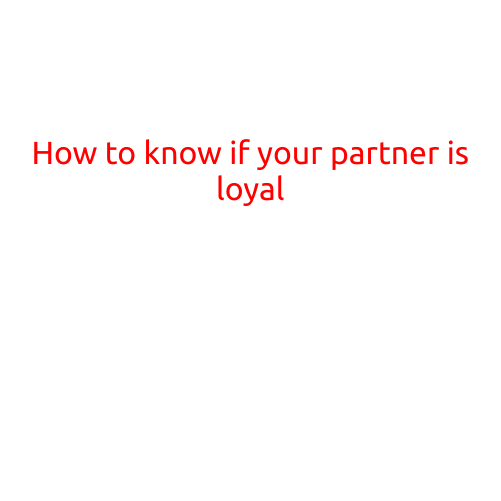 How to Know If Your Partner is Loyal