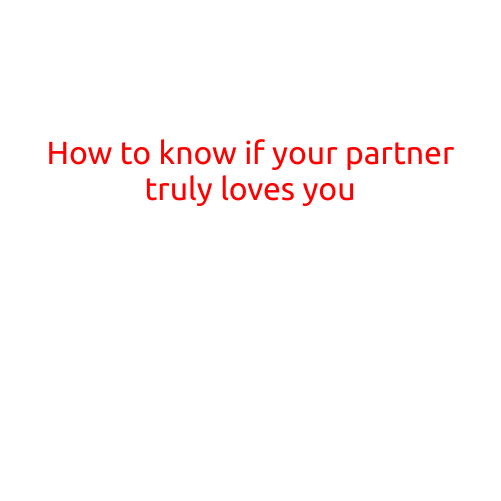 How to Know if Your Partner Truly Loves You