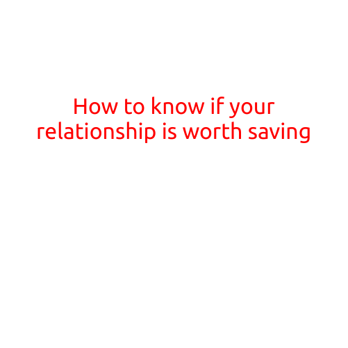 How to Know if Your Relationship is Worth Saving