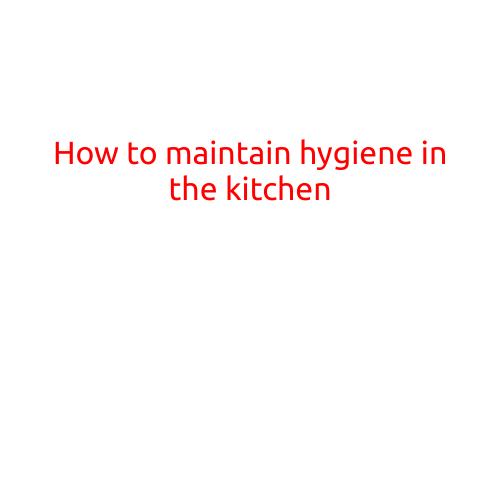 How to Maintain Hygiene in the Kitchen