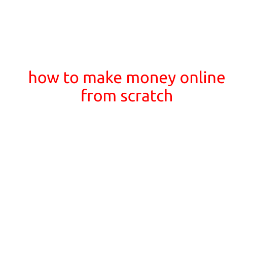 How to Make Money Online from Scratch: A Step-by-Step Guide