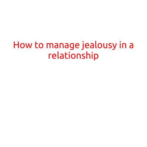 How to Manage Jealousy in a Relationship