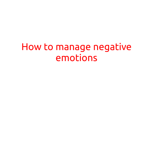 How to Manage Negative Emotions