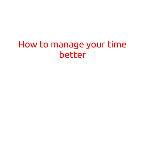 How to Manage Your Time Better