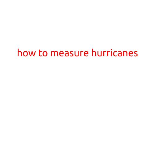 How to Measure Hurricanes: Understanding the Categories and Impact