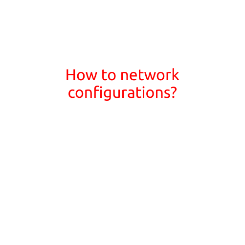 How to Configure Networking: A Step-by-Step Guide