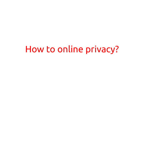 How to Protect Your Online Privacy