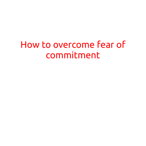 How to Overcome Fear of Commitment