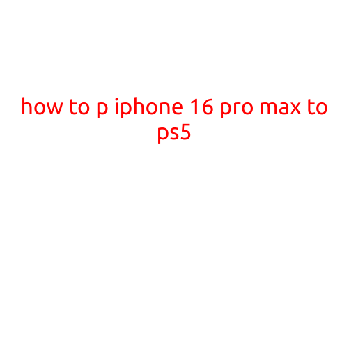 How to Stream iPhone 16 Pro Max to PS5: A Step-by-Step Guide