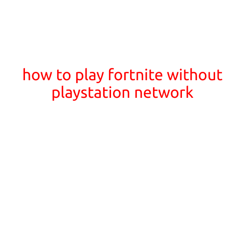 How to Play Fortnite without PlayStation Network