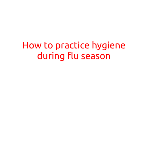 How to Practice Hygiene During Flu Season