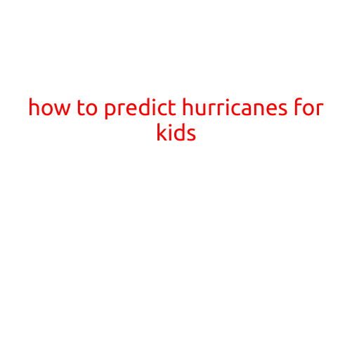 How to Predict Hurricanes for Kids