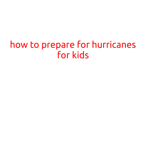 How to Prepare for Hurricanes for Kids