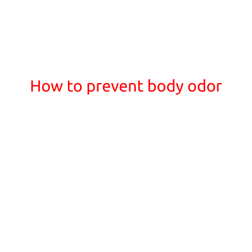 How to Prevent Body Odor