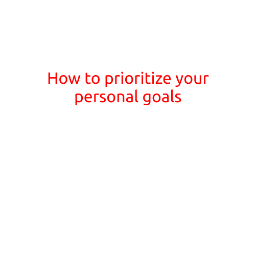 How to Prioritize Your Personal Goals