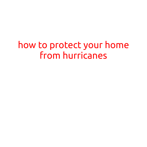 How to Protect Your Home from Hurricanes