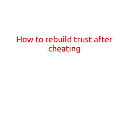 How to Rebuild Trust After Cheating: A Guide to Mending Broken Relationships