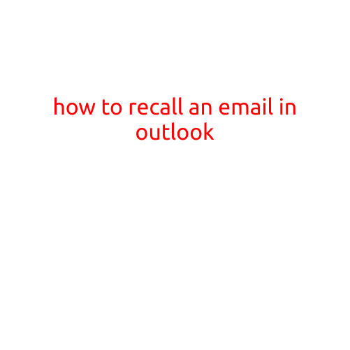 How to Recall an Email in Outlook: A Step-by-Step Guide