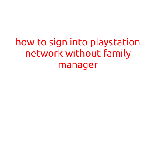 Here is an article titled "How to Sign into PlayStation Network without Family Manager":