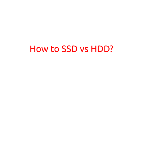 How to Choose Between SSD vs HDD: A Comprehensive Guide