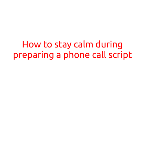 How to Stay Calm During Preparing a Phone Call Script