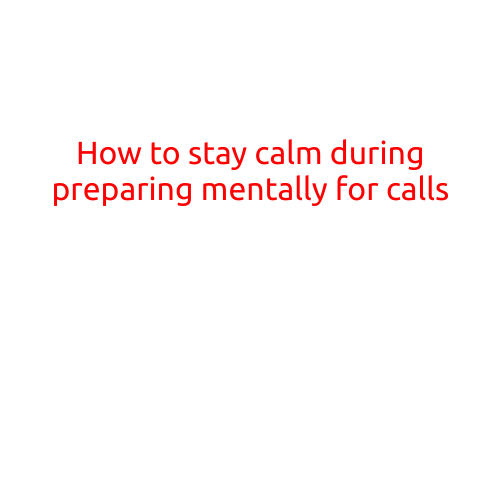 How to Stay Calm During Preparing Mentally for Calls