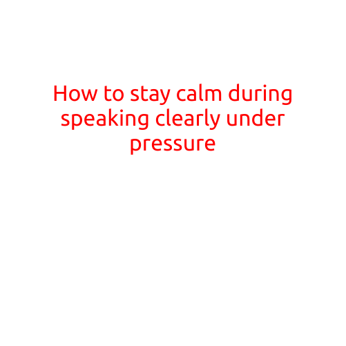 How to Stay Calm During Speaking Clearly Under Pressure