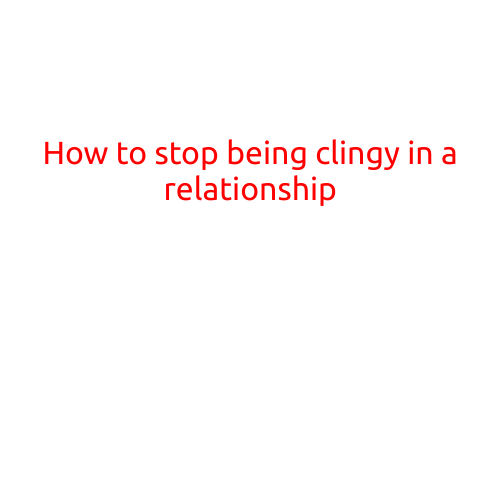 How to Stop Being Clingy in a Relationship: A Guide to Freedom and Trust