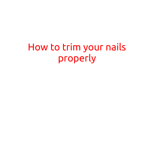 How to Trim Your Nails Properly