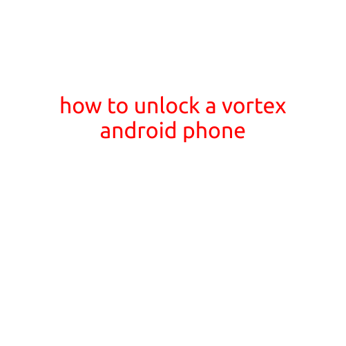 How to Unlock a Vortex Android Phone