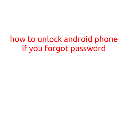 How to Unlock Android Phone if You Forgot Password