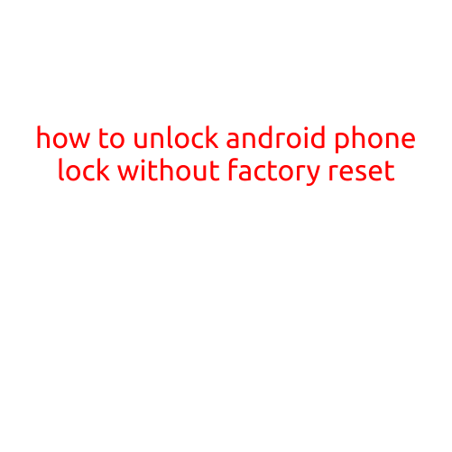 How to Unlock Android Phone Lock Without Factory Reset