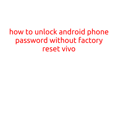 How to Unlock Android Phone Password Without Factory Reset Vivo