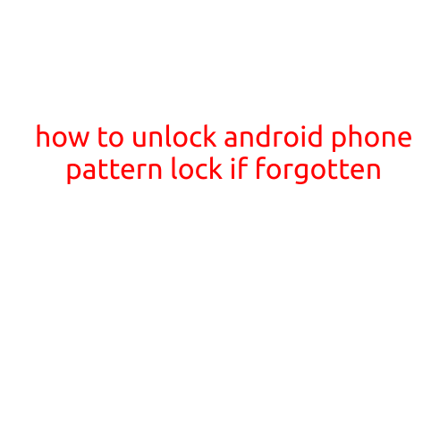 How to Unlock Android Phone Pattern Lock if Forgotten