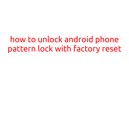 How to Unlock Android Phone Pattern Lock with Factory Reset