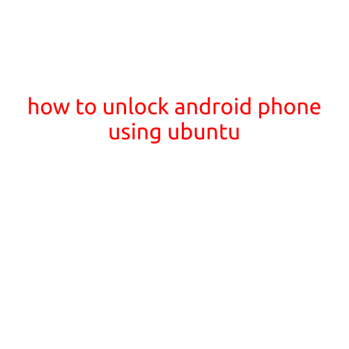 How to Unlock Android Phone Using Ubuntu