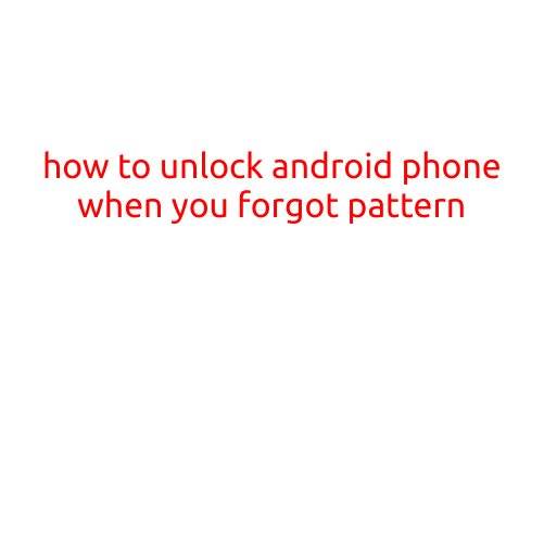 How to Unlock Android Phone When You Forgot Pattern